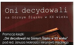 Oni decydowali na Górnym Śląsku w XX wieku - Serwis informacyjny z Wodzisławia Śląskiego - naszwodzislaw.com