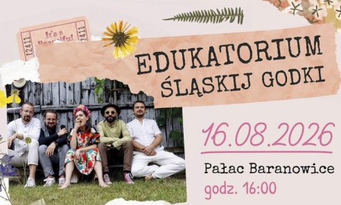 Edukatorium Śląskij Godki już 16 sierpnia w Baranowicach - Serwis informacyjny z Wodzisławia Śląskiego - naszwodzislaw.com