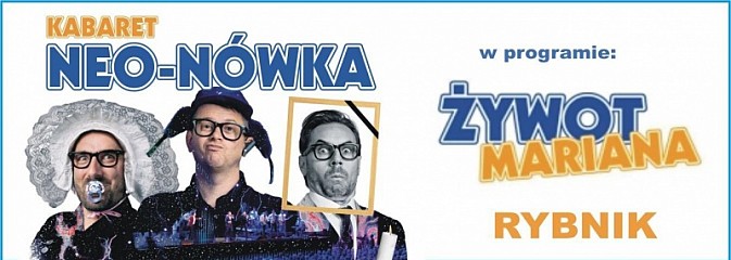 23 marca Kabaret Neo-Nówka z Żywotem Mariana w Rybniku - Serwis informacyjny z Wodzisławia Śląskiego - naszwodzislaw.com