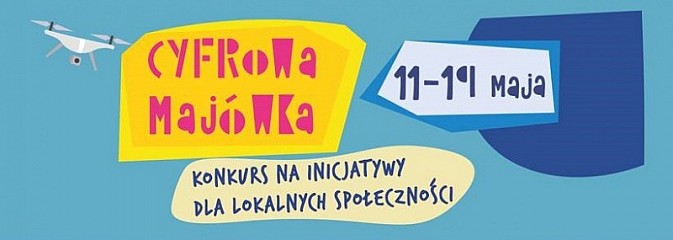 Cyfrowa majówka. Konkurs na inicjatywy dla lokalnych społeczności - Serwis informacyjny z Wodzisławia Śląskiego - naszwodzislaw.com