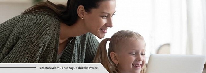 #Zostańwdomu i… nie zagub dziecka w sieci - Serwis informacyjny z Wodzisławia Śląskiego - naszwodzislaw.com